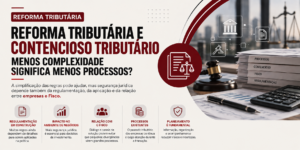 Reforma Tributária: menos complexidade significa menos contencioso